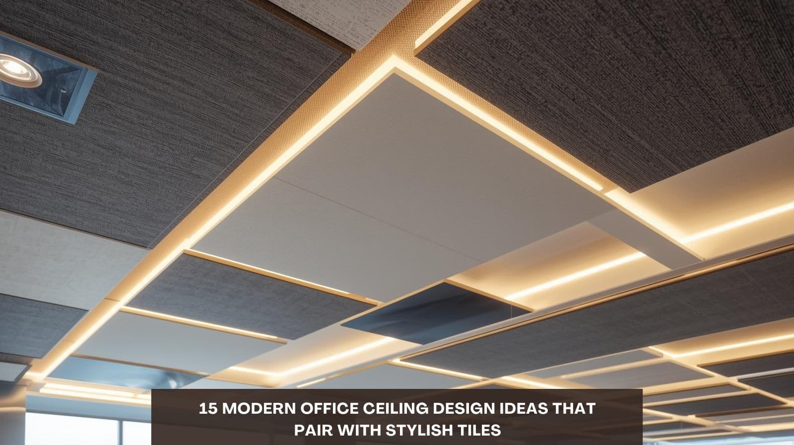 15 Modern Office Ceiling Design Ideas That Pair with Stylish Tiles