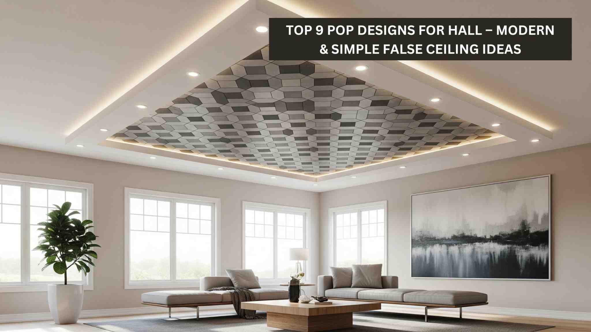 Top 9 POP Designs for Hall – Modern & Simple False Ceiling Ideas