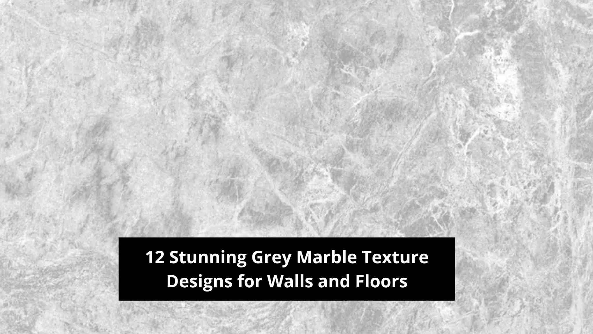 12 Stunning Grey Marble Texture Designs for Walls and Floors