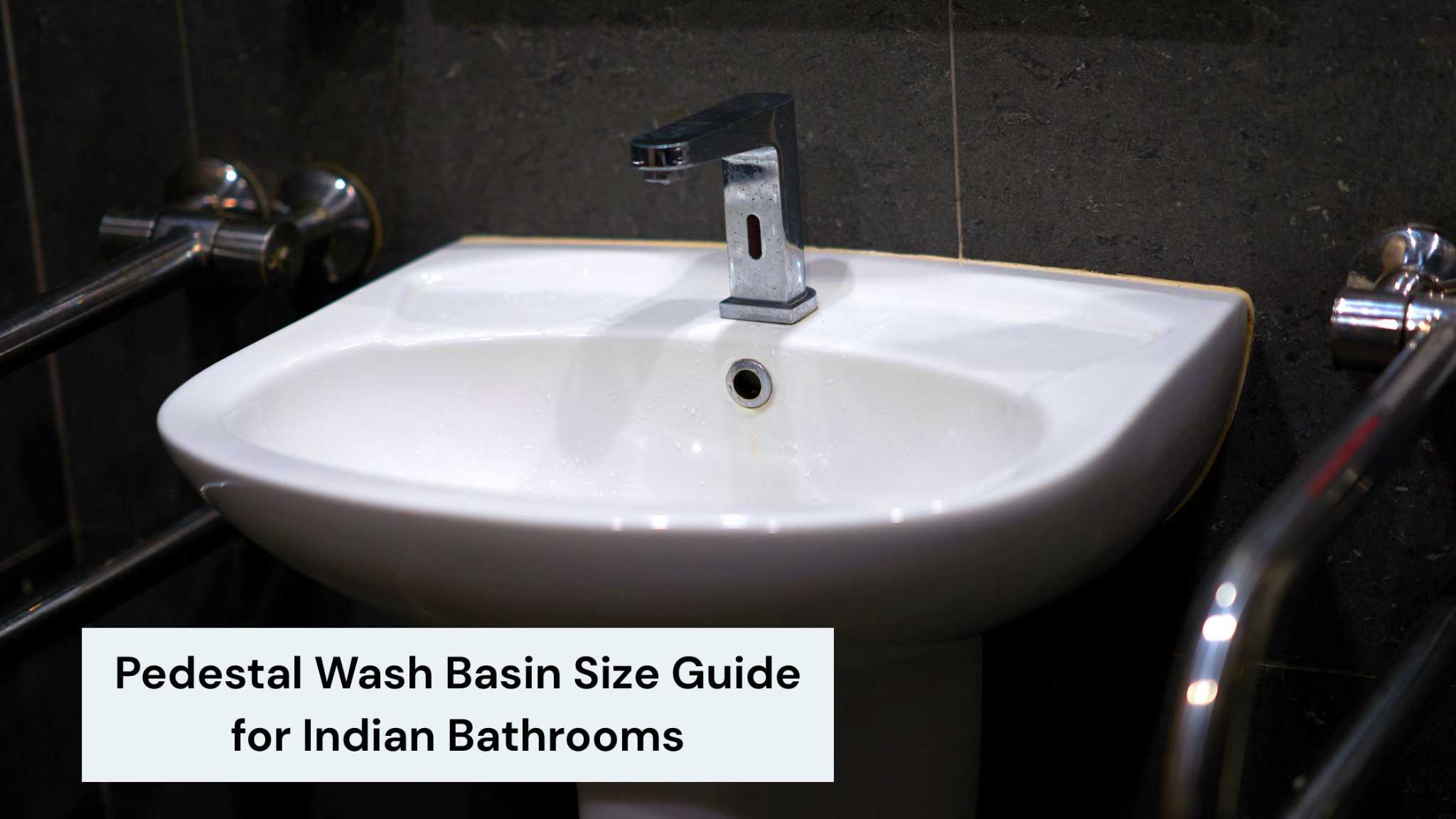Pedestal Wash Basin Size Guide for Indian Bathrooms
