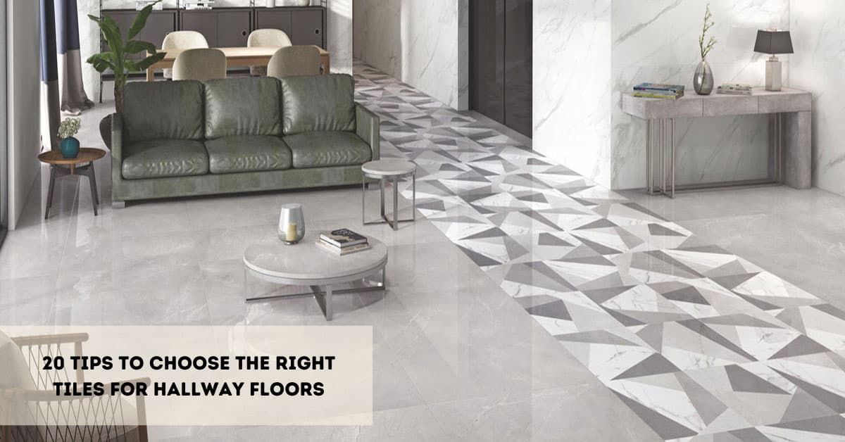 20 Tips to Choose the Best Tiles for Hallway Floors