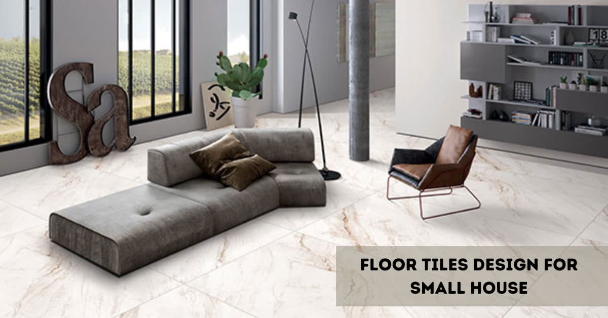 Best Floor Tile Designs for Compact Homes: Tips & Inspirations