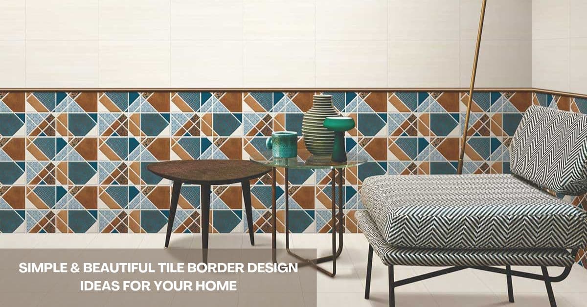 Border Design Tiles: Simple & Beautiful Ideas for Your Home