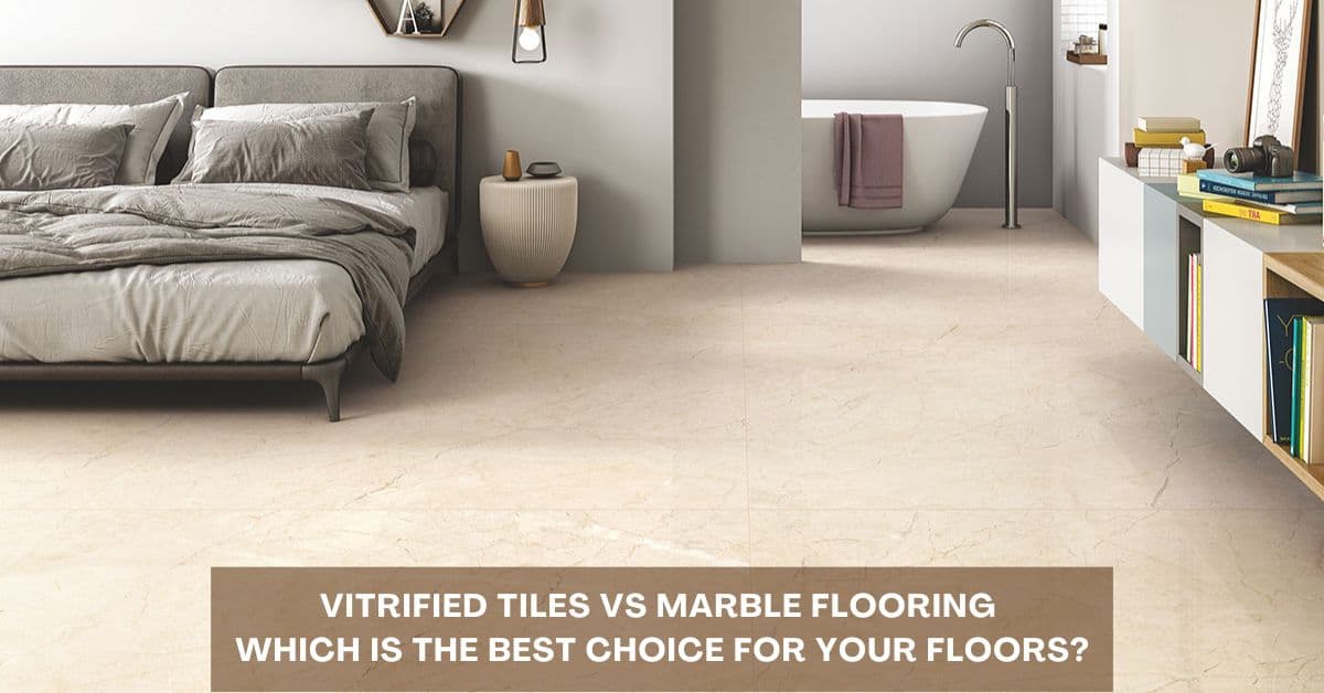 Vitrified Tiles vs Marble Flooring: Which Is the Best Choice for Your Floors?